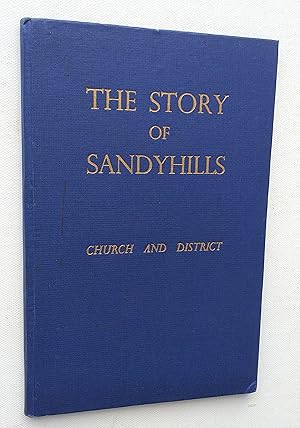 The Story of Sandyhills Church and District. (Shettleston). : a history issued in commemoration o...