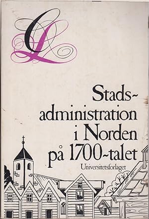 Seller image for Stadsadministration i Norden pa 1700-talet (Publikation / Det Nordiska forskningsprojektet Centralmakt och lokalsamhalle--beslutsprocess pa 1700-talet) (Swedish Edition) for sale by Jonathan Grobe Books