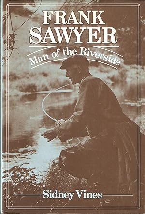 Seller image for FRANK SAWYER: MAN OF THE RIVERSIDE. By Frank Sawyer and Sidney Vines. for sale by Coch-y-Bonddu Books Ltd