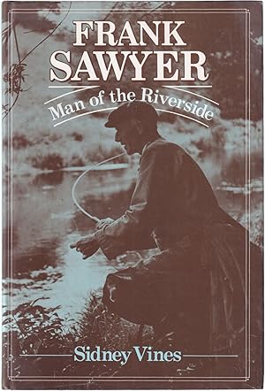 Imagen del vendedor de FRANK SAWYER: MAN OF THE RIVERSIDE. By Frank Sawyer and Sidney Vines. a la venta por Coch-y-Bonddu Books Ltd