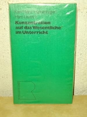 Konzentration auf das Wesentliche im Unterricht Karl-Heinz Hunneshagen ; Hans Leutert. Akad. d. P...