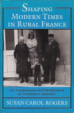 Bild des Verkufers fr Shaping Modern Times in Rural France: The Transformation and Reproduction of an zum Verkauf von San Francisco Book Company