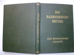 Die barmherzigen Brüder. Ein Buch über Entstehen, Werden und Wirken des Ordens der Barmherzigen B...
