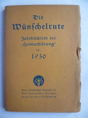 Die Wünschelrute. Jahrbüchlein der "Heimatbildung". Zum zehnjährigen Bestand des Sudetendeutschen...