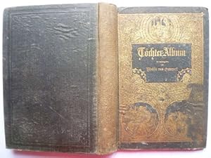 Töchter-Album. Unterhaltungen im häuslichen Kreise zur Bildung des Verstandes und Gemüthes der he...