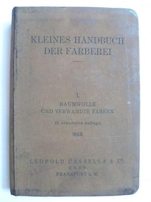 Bild des Verkufers fr Kleines Handbuch der Frberei von Leopold Cassella & Co. GmbH, Frankfurt a.M. I. Baumwolle und verwandte Fasern. zum Verkauf von Ostritzer Antiquariat