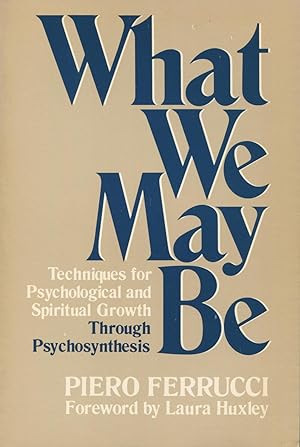 Immagine del venditore per What We May Be: Techniques for Psychological and Spiritual Growth Through Psychosynthesis venduto da Kenneth A. Himber