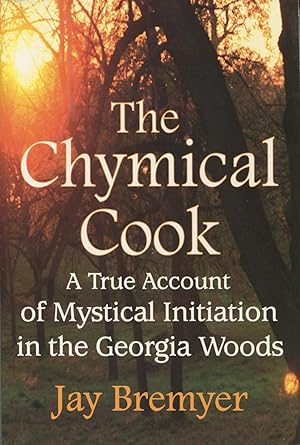 Seller image for The Chymical Cook: A True Account of Mystical Initiation in the Georgia Woods for sale by Kenneth A. Himber