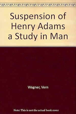 Seller image for The Suspension Of Henry Adams: A Study Of Manner And Matter for sale by Kenneth A. Himber