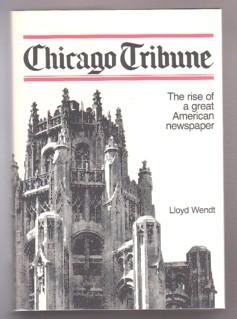 Bild des Verkufers fr Chicago Tribune : The Rise of a Great American Newspaper zum Verkauf von Ray Dertz