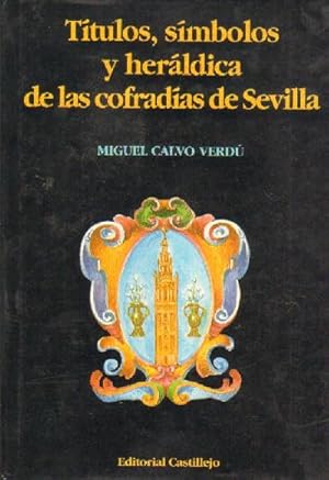 Imagen del vendedor de TITULOS, SIMBOLOS Y HERALDICA DE LAS COFRADIAS DE SEVILLA. a la venta por Librera Raimundo