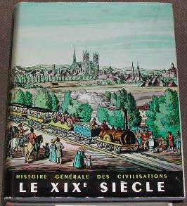 Histoire générale des civilisations-Tome VI. Le XIXèmesiècle. L'apogée de l'expansion européenne ...