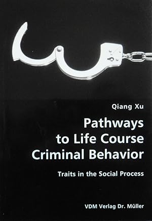 Seller image for Pathways to Life Course Criminal Behavior: Traits in the Social Process for sale by School Haus Books