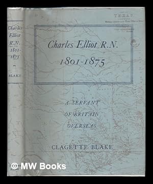 Image du vendeur pour Charles Elliot, R. N. , 1801-1875 : a Servant of Britain Overseas mis en vente par MW Books Ltd.