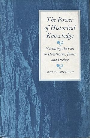 The Power of Historical Knowledge : Narrating the Past in Hawthorne, James and Dreiser