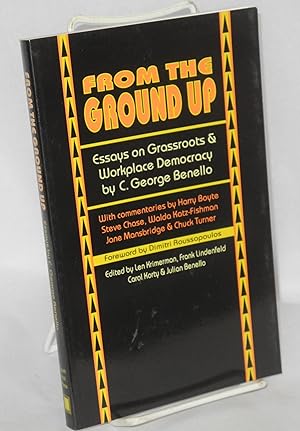 From the ground up; essays on grassroots and workplace democracy. With commentaries by Harry Boyt...