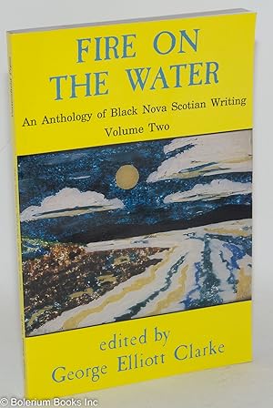 Seller image for Fire on the water; an anthology of black Nova Scotian writing, volume 2, writers of the renaissance for sale by Bolerium Books Inc.