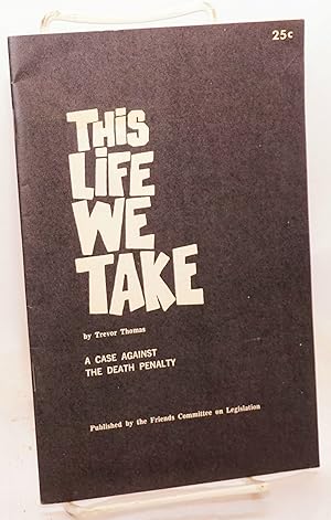 This life we take, a case against capital punishment. Fourth revision