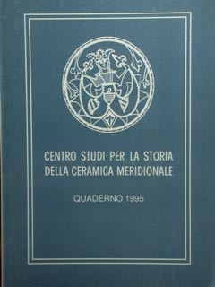 CENTRO STUDI PER LA STORIA DELLA CERAMICA MERIDIONALE. QUADERNO 1995.