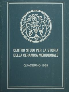 CENTRO STUDI PER LA STORIA DELLA CERAMICA MERIDIONALE. QUADERNO 1999.