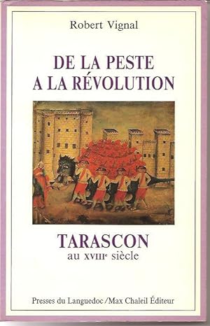 Immagine del venditore per De la peste  la Rvolution: Tarascon au XVIIIe sicle, venduto da L'Odeur du Book
