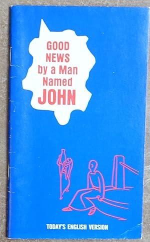 Bild des Verkufers fr Good News By a Man Named John: From the New Testament in Today's English Version zum Verkauf von Faith In Print