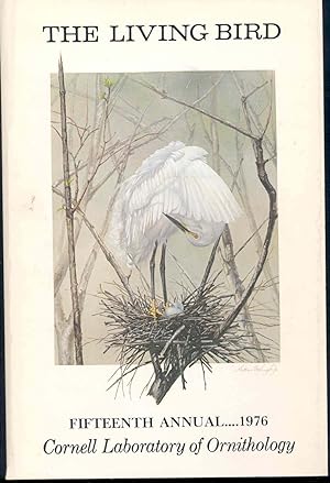 Seller image for The Living bird : Fifteenth Annual, 1976. [Orange-Rumped Honeyguide; Birds in Northern Lower Michigan; Galapagos Penguin; Hawaiian Honeycreepers; Warblers; Bald Eagle on Amchitka Island, Alaska; Recording bird sounds; Woodpecker; Jacamar, Swallow-Wi for sale by Joseph Valles - Books