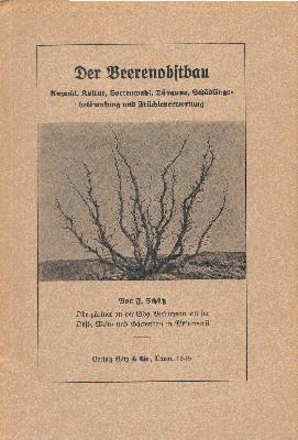 Der Beerenobstbau. Anzucht, Kultur, Sortenwahl, Düngung, Schädlingsbekämpfung und Früchteverwertung.