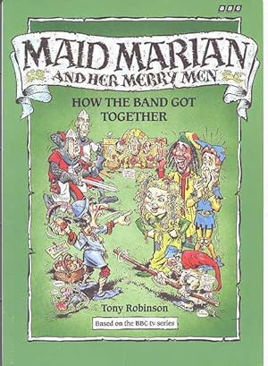 HOW THE BAND GOT TOGETHER. MAID MARIAN AND HER MERRY MEN SERIES.