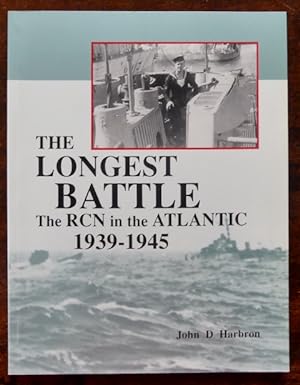THE LONGEST BATTLE: THE ROYAL CANADIAN NAVY IN THE ATLANTIC, 1939-1945.