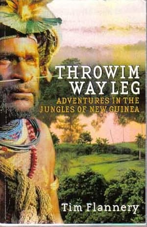 Throwim Way Leg: Adventures in the Jungles of New Guinea