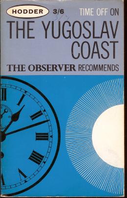 Image du vendeur pour Time Off on the Yugoslav Coast: The Observer Guide to Resorts and Hotels mis en vente par John McCormick