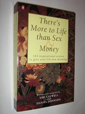 Seller image for There's More to Life Than Sex and Money : 103 Inspirational Stories to Give Your Life New Meaning for sale by Manyhills Books