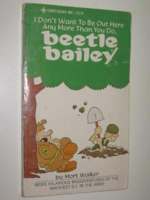 Bild des Verkufers fr I Don't Want to be Out Here Any More Than You do - Beetle Bailey Series #4 zum Verkauf von Manyhills Books