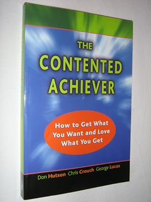 Seller image for The Contented Achiever : How to Get What You Want and Love What You Get for sale by Manyhills Books