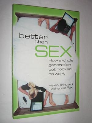 Seller image for Better Than Sex : How a Whole Generation Got Hooked on Work for sale by Manyhills Books