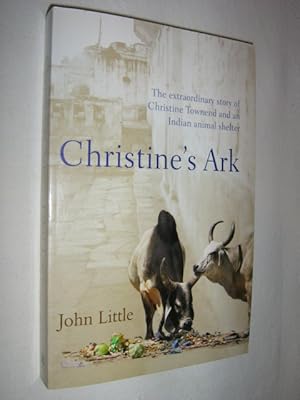 Bild des Verkufers fr Christine's Ark : The Extraordinary Story of Christine Townend and an Indian Animal Shelter zum Verkauf von Manyhills Books