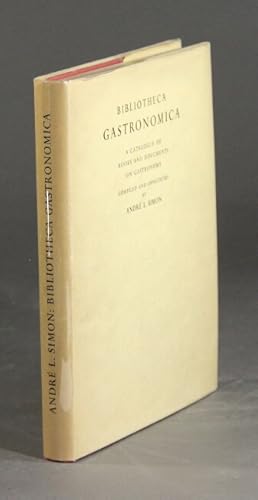 Bibliotheca gastronomica. A catalogue of books and documents on gastronomy
