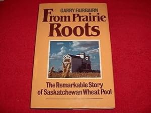 From Prairie Roots : The Remarkable Story of Saskatchewan Wheat Pool