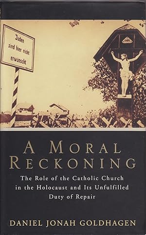 Seller image for A Moral Reckoning: The Role of the Catholic Church in the Holocaust and Its Unfulfilled Duty of Repair for sale by Mr Pickwick's Fine Old Books
