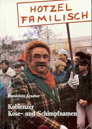 Koblenzer Kose- und Schimpfnamen. Ons Familisch - die Hotzels onner sich.