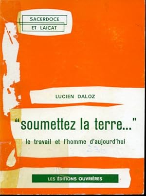 Image du vendeur pour Soumettez la terre : le travail et l'homme d'aujourd'hui Collection Sacerdoce et Lacat mis en vente par Librairie Le Nord