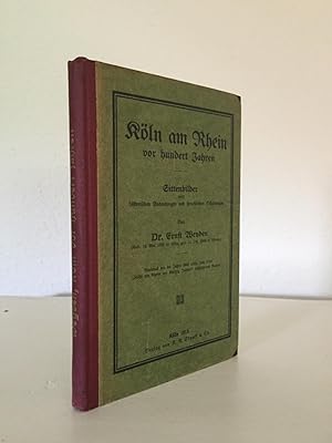 Imagen del vendedor de Kln am Rhein vor hundert Jahren. Sittenbilder nebt historischen Andeutungen und sprachlichen Erklrungen. Neudruck des im Jahre 1862 unter dem Titel "Kln am Rhein vor fnfzig Jahren" erschienen Buches. a la venta por Antiquariat Seibold