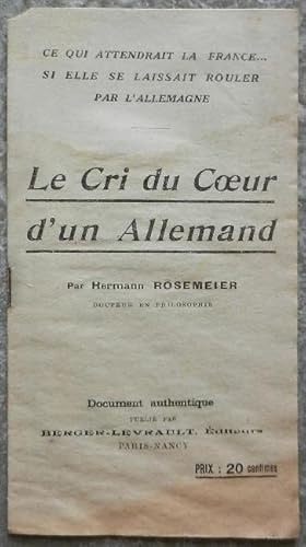 Seller image for Le cri du coeur d'un allemand. Ce qui attendrait la France. Si elle se laissait rouler par l'Allemagne. Document authentique. for sale by Librairie les mains dans les poches