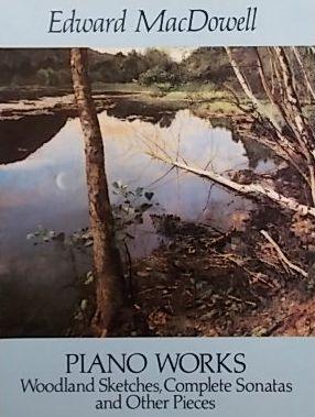 Piano Works: Woodland Sketches, Complete Sonatas and Other Pieces