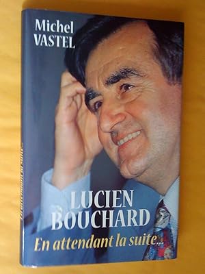 Seller image for Lucien Bouchard: En attendant la suite for sale by Claudine Bouvier