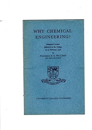 Seller image for Why Chemical Engineering? Inaugural lecture delivered at the College on 23 February, 1956 for sale by Gwyn Tudur Davies