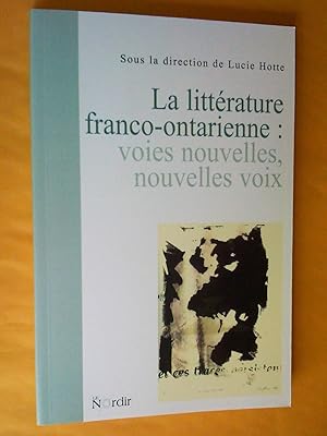 La Littérature franco-ontarienne: voies nouvelles, nouvelles voix