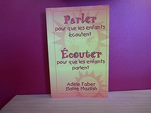 Seller image for PARLER POUR QUE LES ENFANTS ECOUTENT ECOUTER POUR QUE LES ENFANTS PARLENT for sale by La Bouquinerie  Dd