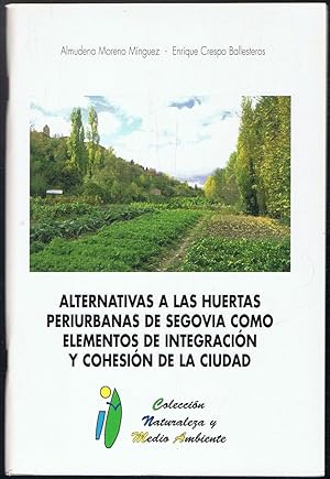 Seller image for ALTERNATIVAS A LAS HUERTAS PERIURBANAS DE SEGOVIA COMO ELEMENTOS DE INTEGRACIN Y COHESIN DE LA CIUDAD for sale by Librera Torren de Rueda